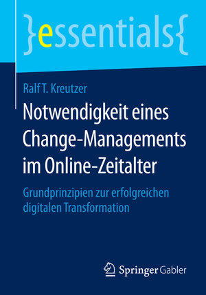 Buchcover Notwendigkeit eines Change-Managements im Online-Zeitalter | Ralf T. Kreutzer | EAN 9783658069186 | ISBN 3-658-06918-X | ISBN 978-3-658-06918-6