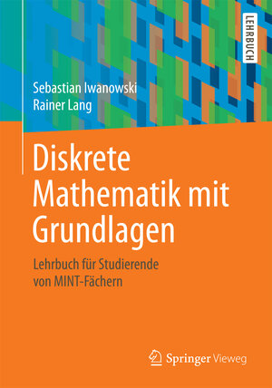 Buchcover Diskrete Mathematik mit Grundlagen | Sebastian Iwanowski | EAN 9783658071301 | ISBN 3-658-07130-3 | ISBN 978-3-658-07130-1