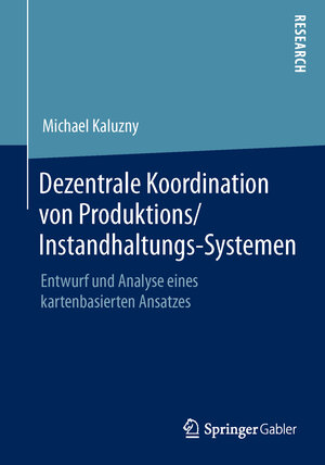 Buchcover Dezentrale Koordination von Produktions/Instandhaltungs-Systemen | Michael Kaluzny | EAN 9783658071721 | ISBN 3-658-07172-9 | ISBN 978-3-658-07172-1
