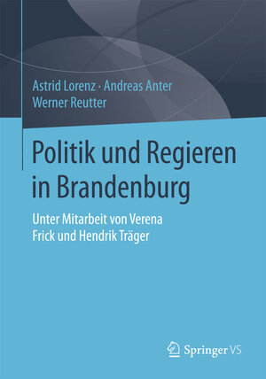 Buchcover Politik und Regieren in Brandenburg | Astrid Lorenz | EAN 9783658072254 | ISBN 3-658-07225-3 | ISBN 978-3-658-07225-4