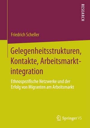 Buchcover Gelegenheitsstrukturen, Kontakte, Arbeitsmarktintegration | Friedrich Scheller | EAN 9783658072988 | ISBN 3-658-07298-9 | ISBN 978-3-658-07298-8