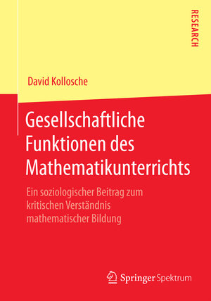 Buchcover Gesellschaftliche Funktionen des Mathematikunterrichts | David Kollosche | EAN 9783658073442 | ISBN 3-658-07344-6 | ISBN 978-3-658-07344-2