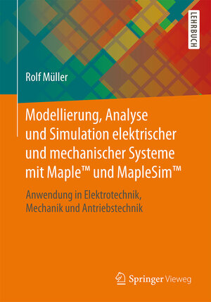 Buchcover Modellierung, Analyse und Simulation elektrischer und mechanischer Systeme mit Maple™ und MapleSim™ | Rolf Müller | EAN 9783658073749 | ISBN 3-658-07374-8 | ISBN 978-3-658-07374-9