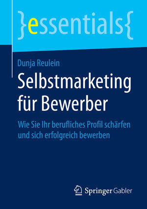 Buchcover Selbstmarketing für Bewerber | Dunja Reulein | EAN 9783658073879 | ISBN 3-658-07387-X | ISBN 978-3-658-07387-9