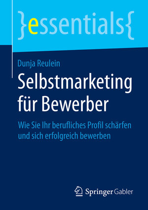 Buchcover Selbstmarketing für Bewerber | Dunja Reulein | EAN 9783658073886 | ISBN 3-658-07388-8 | ISBN 978-3-658-07388-6