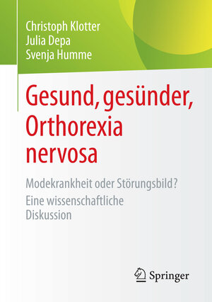 Buchcover Gesund, gesünder, Orthorexia nervosa | Christoph Klotter | EAN 9783658074067 | ISBN 3-658-07406-X | ISBN 978-3-658-07406-7