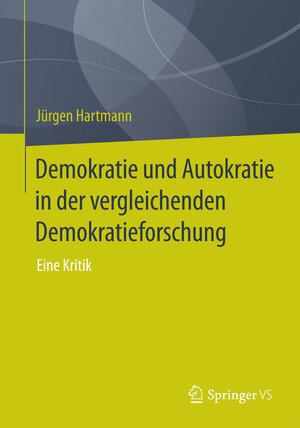 Buchcover Demokratie und Autokratie in der vergleichenden Demokratieforschung | Jürgen Hartmann | EAN 9783658074784 | ISBN 3-658-07478-7 | ISBN 978-3-658-07478-4