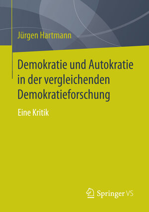 Buchcover Demokratie und Autokratie in der vergleichenden Demokratieforschung | Jürgen Hartmann | EAN 9783658074791 | ISBN 3-658-07479-5 | ISBN 978-3-658-07479-1