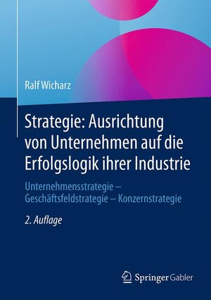 Buchcover Strategie: Ausrichtung von Unternehmen auf die Erfolgslogik ihrer Industrie | Ralf Wicharz | EAN 9783658075019 | ISBN 3-658-07501-5 | ISBN 978-3-658-07501-9