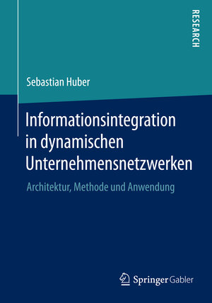 Buchcover Informationsintegration in dynamischen Unternehmensnetzwerken | Sebastian Huber | EAN 9783658077471 | ISBN 3-658-07747-6 | ISBN 978-3-658-07747-1