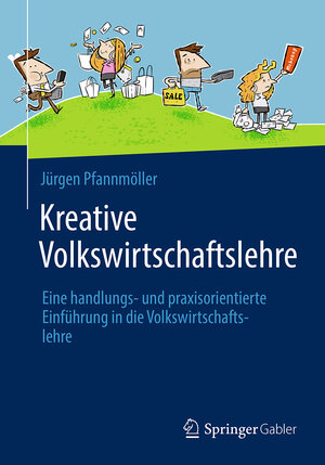 Buchcover Kreative Volkswirtschaftslehre | Jürgen Pfannmöller | EAN 9783658079581 | ISBN 3-658-07958-4 | ISBN 978-3-658-07958-1