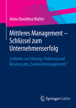 Buchcover Mittleres Management - Schlüssel zum Unternehmenserfolg | Anna Dorothea Walter | EAN 9783658079666 | ISBN 3-658-07966-5 | ISBN 978-3-658-07966-6