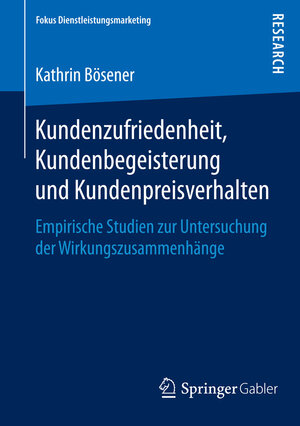 Buchcover Kundenzufriedenheit, Kundenbegeisterung und Kundenpreisverhalten | Kathrin Bösener | EAN 9783658082741 | ISBN 3-658-08274-7 | ISBN 978-3-658-08274-1