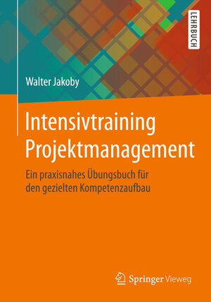 Buchcover Intensivtraining Projektmanagement | Walter Jakoby | EAN 9783658082840 | ISBN 3-658-08284-4 | ISBN 978-3-658-08284-0