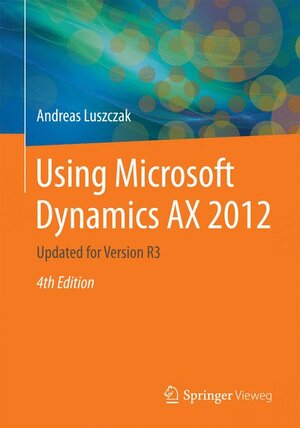 Buchcover Using Microsoft Dynamics AX 2012 | Andreas Luszczak | EAN 9783658082949 | ISBN 3-658-08294-1 | ISBN 978-3-658-08294-9