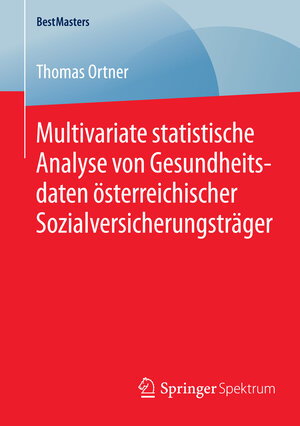 Buchcover Multivariate statistische Analyse von Gesundheitsdaten österreichischer Sozialversicherungsträger | Thomas Ortner | EAN 9783658083953 | ISBN 3-658-08395-6 | ISBN 978-3-658-08395-3