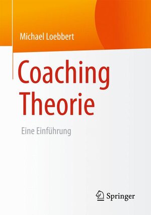 Buchcover Coaching Theorie | Michael Loebbert | EAN 9783658084370 | ISBN 3-658-08437-5 | ISBN 978-3-658-08437-0