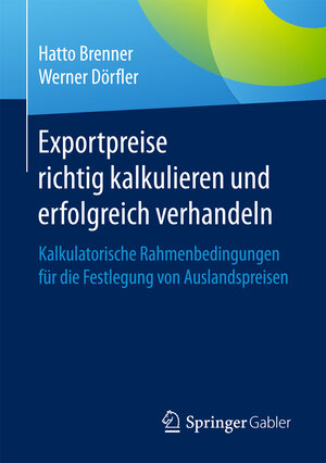 Buchcover Exportpreise richtig kalkulieren und erfolgreich verhandeln | Hatto Brenner | EAN 9783658084431 | ISBN 3-658-08443-X | ISBN 978-3-658-08443-1