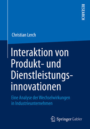 Buchcover Interaktion von Produkt- und Dienstleistungsinnovationen | Christian Lerch | EAN 9783658084516 | ISBN 3-658-08451-0 | ISBN 978-3-658-08451-6