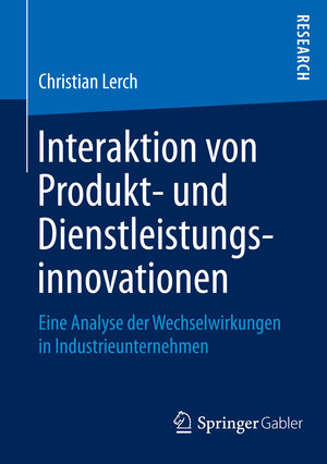 Buchcover Interaktion von Produkt- und Dienstleistungsinnovationen | Christian Lerch | EAN 9783658084523 | ISBN 3-658-08452-9 | ISBN 978-3-658-08452-3