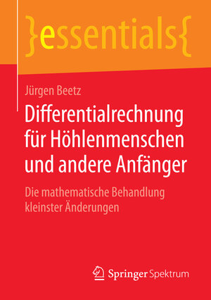 Buchcover Differentialrechnung für Höhlenmenschen und andere Anfänger | Jürgen Beetz | EAN 9783658084851 | ISBN 3-658-08485-5 | ISBN 978-3-658-08485-1