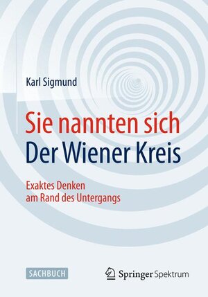 Buchcover Sie nannten sich Der Wiener Kreis | Karl Sigmund | EAN 9783658085346 | ISBN 3-658-08534-7 | ISBN 978-3-658-08534-6