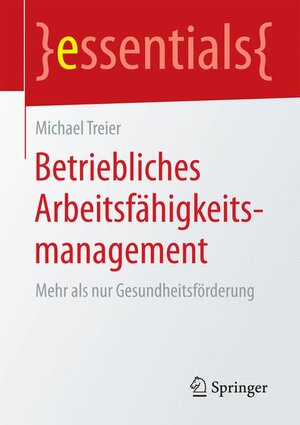 Buchcover Betriebliches Arbeitsfähigkeitsmanagement | Michael Treier | EAN 9783658085704 | ISBN 3-658-08570-3 | ISBN 978-3-658-08570-4