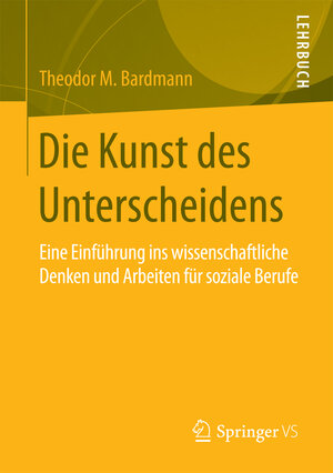 Buchcover Die Kunst des Unterscheidens | Theodor M. Bardmann | EAN 9783658086305 | ISBN 3-658-08630-0 | ISBN 978-3-658-08630-5
