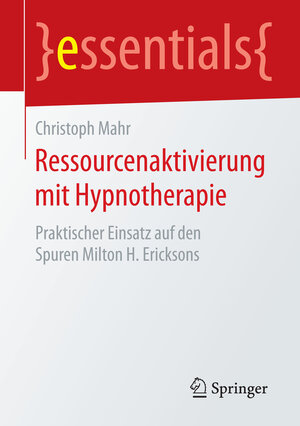 Buchcover Ressourcenaktivierung mit Hypnotherapie | Christoph Mahr | EAN 9783658087289 | ISBN 3-658-08728-5 | ISBN 978-3-658-08728-9