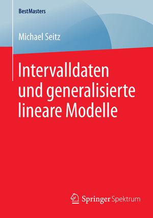 Buchcover Intervalldaten und generalisierte lineare Modelle | Michael Seitz | EAN 9783658087456 | ISBN 3-658-08745-5 | ISBN 978-3-658-08745-6