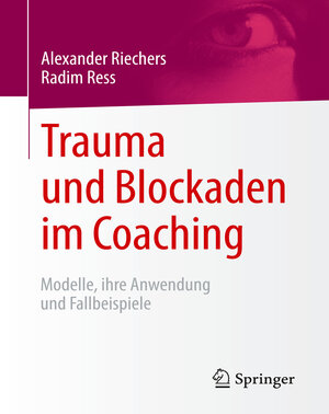 Buchcover Trauma und Blockaden im Coaching | Alexander Riechers | EAN 9783658087821 | ISBN 3-658-08782-X | ISBN 978-3-658-08782-1