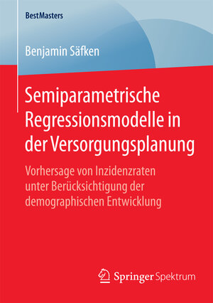 Buchcover Semiparametrische Regressionsmodelle in der Versorgungsplanung | Benjamin Säfken | EAN 9783658087852 | ISBN 3-658-08785-4 | ISBN 978-3-658-08785-2