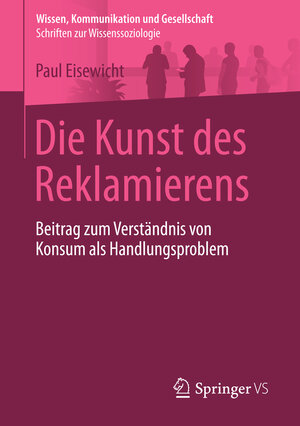 Buchcover Die Kunst des Reklamierens | Paul Eisewicht | EAN 9783658090111 | ISBN 3-658-09011-1 | ISBN 978-3-658-09011-1