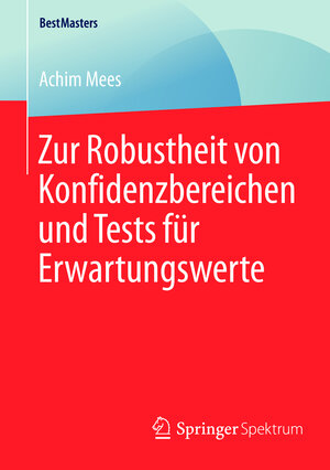 Buchcover Zur Robustheit von Konfidenzbereichen und Tests für Erwartungswerte | Achim Mees | EAN 9783658090333 | ISBN 3-658-09033-2 | ISBN 978-3-658-09033-3