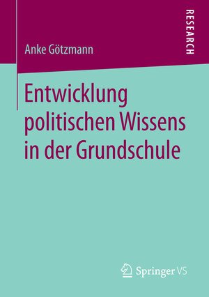 Buchcover Entwicklung politischen Wissens in der Grundschule | Anke Götzmann | EAN 9783658091163 | ISBN 3-658-09116-9 | ISBN 978-3-658-09116-3