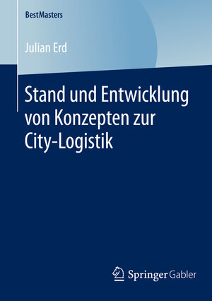 Buchcover Stand und Entwicklung von Konzepten zur City-Logistik | Julian Erd | EAN 9783658091385 | ISBN 3-658-09138-X | ISBN 978-3-658-09138-5