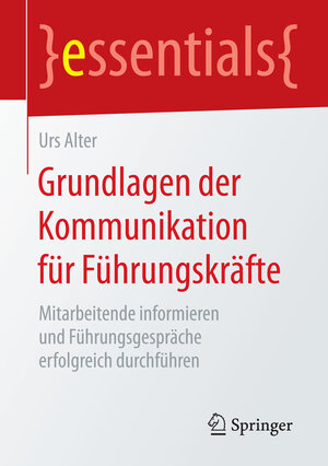 Buchcover Grundlagen der Kommunikation für Führungskräfte | Urs Alter | EAN 9783658092733 | ISBN 3-658-09273-4 | ISBN 978-3-658-09273-3