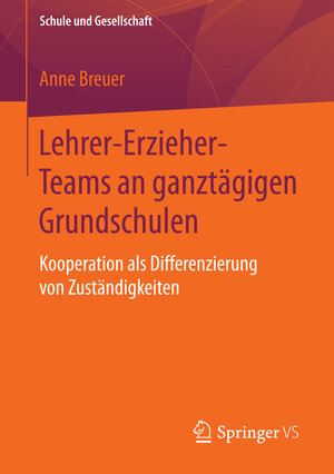 Buchcover Lehrer-Erzieher-Teams an ganztägigen Grundschulen | Anne Breuer | EAN 9783658094911 | ISBN 3-658-09491-5 | ISBN 978-3-658-09491-1