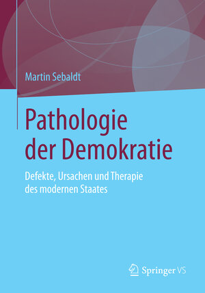 Buchcover Pathologie der Demokratie | Martin Sebaldt | EAN 9783658095178 | ISBN 3-658-09517-2 | ISBN 978-3-658-09517-8