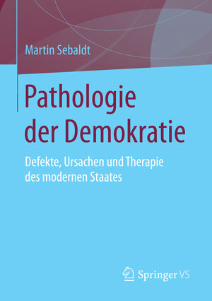 Buchcover Pathologie der Demokratie | Martin Sebaldt | EAN 9783658095185 | ISBN 3-658-09518-0 | ISBN 978-3-658-09518-5