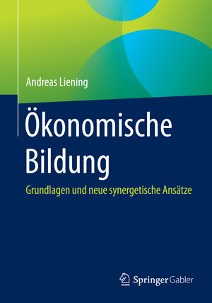 Buchcover Ökonomische Bildung | Andreas Liening | EAN 9783658097271 | ISBN 3-658-09727-2 | ISBN 978-3-658-09727-1