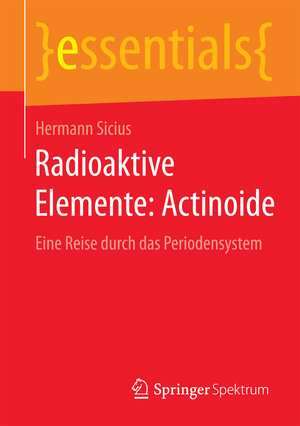 Buchcover Radioaktive Elemente: Actinoide | Hermann Sicius | EAN 9783658098285 | ISBN 3-658-09828-7 | ISBN 978-3-658-09828-5