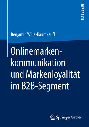 Buchcover Onlinemarkenkommunikation und Markenloyalität im B2B-Segment | Benjamin Wille-Baumkauff | EAN 9783658098308 | ISBN 3-658-09830-9 | ISBN 978-3-658-09830-8