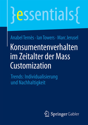 Buchcover Konsumentenverhalten im Zeitalter der Mass Customization | Anabel Ternès | EAN 9783658098452 | ISBN 3-658-09845-7 | ISBN 978-3-658-09845-2