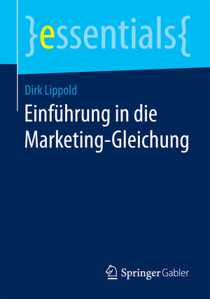 Buchcover Einführung in die Marketing-Gleichung | Dirk Lippold | EAN 9783658098698 | ISBN 3-658-09869-4 | ISBN 978-3-658-09869-8