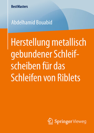 Buchcover Herstellung metallisch gebundener Schleifscheiben für das Schleifen von Riblets | Abdelhamid Bouabid | EAN 9783658099091 | ISBN 3-658-09909-7 | ISBN 978-3-658-09909-1