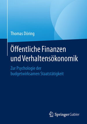 Buchcover Öffentliche Finanzen und Verhaltensökonomik | Thomas Döring | EAN 9783658099121 | ISBN 3-658-09912-7 | ISBN 978-3-658-09912-1