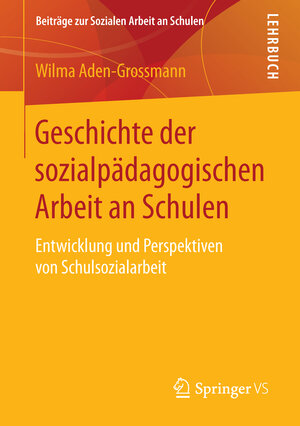 Buchcover Geschichte der sozialpädagogischen Arbeit an Schulen | Wilma Aden-Grossmann | EAN 9783658100438 | ISBN 3-658-10043-5 | ISBN 978-3-658-10043-8