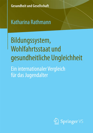 Buchcover Bildungssystem, Wohlfahrtsstaat und gesundheitliche Ungleichheit | Katharina Rathmann | EAN 9783658100520 | ISBN 3-658-10052-4 | ISBN 978-3-658-10052-0