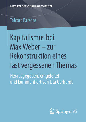 Buchcover Kapitalismus bei Max Weber - zur Rekonstruktion eines fast vergessenen Themas | Talcott Parsons | EAN 9783658101107 | ISBN 3-658-10110-5 | ISBN 978-3-658-10110-7